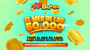 En La KeBuena gana 50 mil pesos en el mes de abril