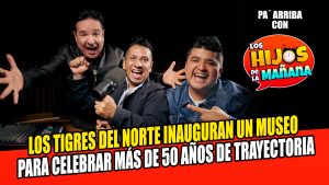 Los Tigres del Norte celebran en grande con un museo
